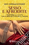 Sesso e Afrodite: Trasforma la tua vita con la sessualità sacra e il piacere. E-book. Formato EPUB ebook