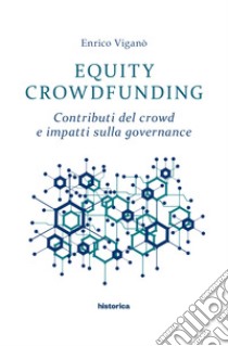 Equity Crowdfunding: Contributi del crowd e impatti sulla governance. E-book. Formato EPUB ebook di Enrico Viganò