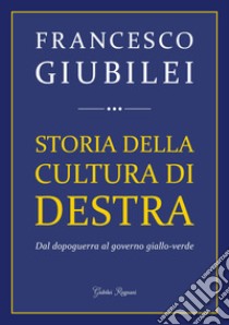 Storia della Cultura di Destra: Dal dopoguerra al governo giallo-verde. E-book. Formato EPUB ebook di Francesco Giubilei