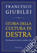 Storia della Cultura di Destra: Dal dopoguerra al governo giallo-verde. E-book. Formato EPUB ebook