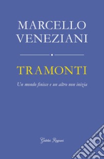 Tramonti. Un mondo finisce e un altro non inizia ebook di Veneziani Marcello