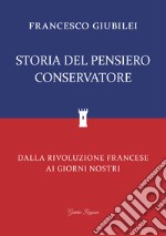 Storia del Pensiero Conservatore: Dalla Rivoluzione Francese ai giorni nostri. E-book. Formato EPUB ebook