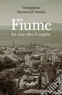 Fiume: La casa oltre il confine. E-book. Formato EPUB ebook