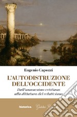 L'Autodistruzione dell'Occidente: Dall'umanesimo cristiano alla dittatura del relativismo. E-book. Formato EPUB ebook