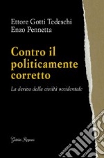 Contro il politicamente corretto: La deriva della civiltà occidentale. E-book. Formato EPUB ebook