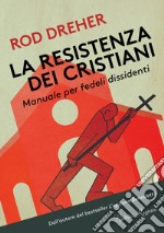 La resistenza dei Cristiani: Manuale per fedeli dissidenti. E-book. Formato EPUB