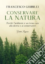 Conservare la natura: Perché l'ambiente è un tema caro alla destra e ai conservatori. E-book. Formato EPUB ebook