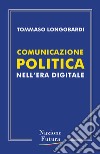 Comunicazione Politica: nell'era digitale. E-book. Formato EPUB ebook di Tommaso Longobardi