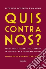 Quis contra nos?: Storia della reggenza del carnaro da D'Annunzio alla costituzione di Fiume. E-book. Formato EPUB