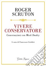 Vivere conservatore: Conversazioni con Mark Dooley. E-book. Formato EPUB ebook