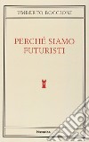 Perché siamo futuristi. E-book. Formato EPUB ebook