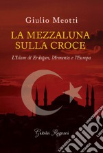 La mezzaluna sulla croce. E-book. Formato EPUB ebook