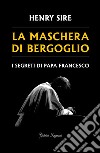 La maschera di Bergoglio. E-book. Formato EPUB ebook