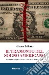 Il tramonto del sogno americano: Dal mito della frontiera alla crisi dei nostri giorni. E-book. Formato EPUB ebook di Alberto Bellotto