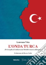 L'onda turca. Il risveglio di Ankara nel Mediterraneo allargato. E-book. Formato EPUB ebook