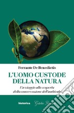 L'uomo custode della natura: Un viaggio alla scoperta della conservazione dell'ambiente. E-book. Formato EPUB