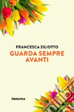 Guarda sempre avanti. E-book. Formato EPUB ebook