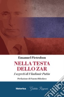 Nella testa dello zar: I segreti di Vladimir Putin. E-book. Formato EPUB ebook di Emanuel Pietrobon