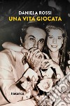 Una vita giocata. E-book. Formato EPUB ebook di Daniela Rossi