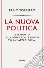 La nuova politica: Il tramonto della destra e della sinistra tra piazza e social. E-book. Formato EPUB ebook