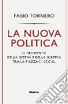 La nuova politica: Il tramonto della destra e della sinistra tra piazza e social. E-book. Formato EPUB ebook