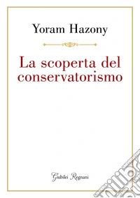 La scoperta del conservatorismo. E-book. Formato EPUB ebook