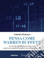 Pensa come Warren Buffett: La ricetta infallibile per il successo grazie ai consigli del migliore investitore al mondo. E-book. Formato EPUB ebook