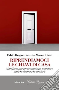 Riprendiamoci le chiavi di casa: Manifesto per un sovranismo popolare oltre la destra e la sinistra. E-book. Formato EPUB ebook