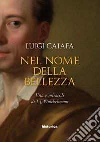 Nel nome della bellezza: Vita e miracoli di J.J. Winkelmann. E-book. Formato EPUB ebook