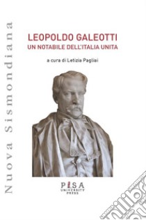 Leopoldo GaleottiUn notabile dell'Italia Unita. E-book. Formato PDF ebook di Letizia Pagliai