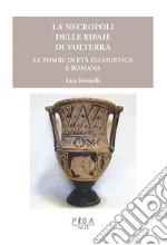 La necropoli delle Ripaie di Volterra: Le tombe di età ellenistica e romana. E-book. Formato PDF ebook