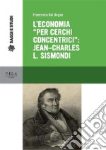 L’economia per "cerchi concentrici": Jean- Charles L. Sismondi. E-book. Formato PDF ebook