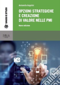 Opzioni strategiche e creazione di valore nelle PMI: Nuova edizione. E-book. Formato PDF ebook di Antonella Angelini