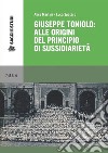 Giuseppe Toniolo: alle origini del principio di sussidiarietà. E-book. Formato PDF ebook