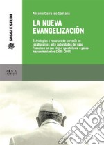 La nueva evangelización: Estrategias y recursos de cortesía en los discursos ante autoridades del papa Francisco en sus viajes apostólicos a países hispanohablantes (2015-2017). E-book. Formato PDF ebook