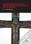 Quattro croci in metallo dell'antica arcidiocesi di Pisa (XII-XVI secolo). E-book. Formato PDF ebook