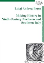 Making history in ninth-century northen and southern Italy. E-book. Formato PDF ebook