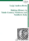 Making history in ninth-century northen and southern Italy. E-book. Formato PDF ebook di Berto Luigi Andrea