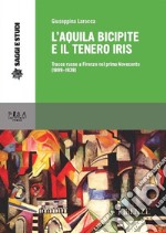L'aquila bicipite e il tenero iris: Tracce russe a Firenze nel primo novecento (1899-1939). E-book. Formato PDF