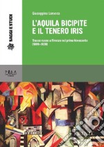 L'aquila bicipite e il tenero iris: Tracce russe a Firenze nel primo novecento (1899-1939). E-book. Formato PDF ebook