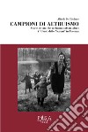 Campioni di altruismoStorie di vite che ne hanno salvate altre: i 'Giusti delle Nazioni' in Toscana. E-book. Formato PDF ebook