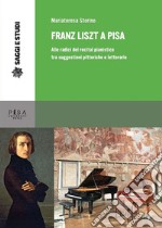 Franz Liszt a Pisa: Alle radici del recital pianistico tra suggestioni pittoriche e letterarie. E-book. Formato PDF ebook