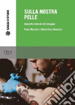 Sulla nostra pelle: Geografia culturale del tatuaggio. E-book. Formato PDF ebook