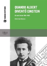 Quando Albert diventò Einstein: Gli anni italiani 1894-1902. E-book. Formato PDF ebook