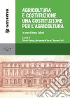 Agricoltura e Costituzione. Una Costituzione per l'agricolturaIn onore di Marco Goldoni. E-book. Formato PDF ebook