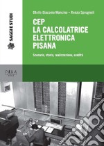 CEP La calcolatrice elettronica pisanaScenario, storia, realizzazione, eredità. E-book. Formato PDF ebook