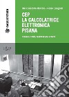CEP La calcolatrice elettronica pisanaScenario, storia, realizzazione, eredità. E-book. Formato PDF ebook