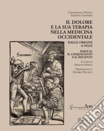 Il dolore e la sua terapia nella medicina occidentaleParte II: Il cinquecento e il seicento. E-book. Formato PDF ebook di AA.VV.