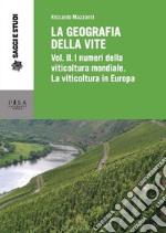 La geografia della viteVol. II. I numeri della viticoltura mondiale. La viticoltura in Europa. E-book. Formato PDF ebook