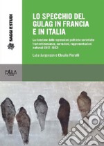 Lo specchio del Gulag in Francia e in ItaliaLa ricezione delle repressioni politiche sovietiche tra testimonianze, narrazioni, rappresentazioni culturali (1917-1937). E-book. Formato PDF ebook